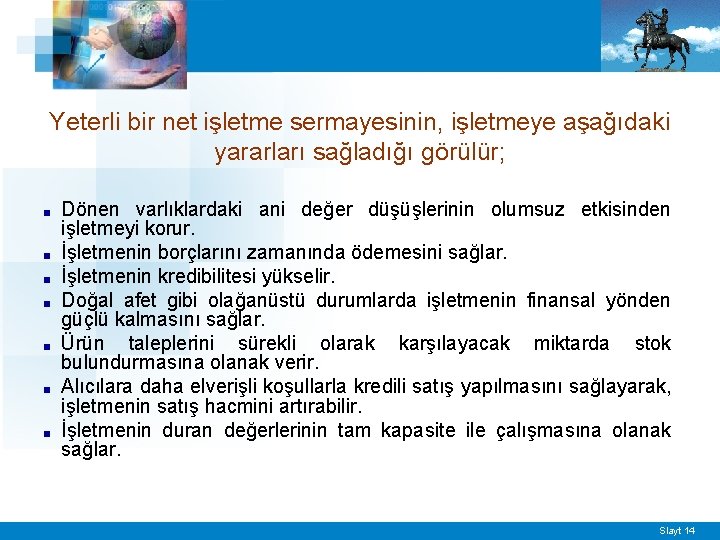 Yeterli bir net işletme sermayesinin, işletmeye aşağıdaki yararları sağladığı görülür; ■ ■ ■ ■