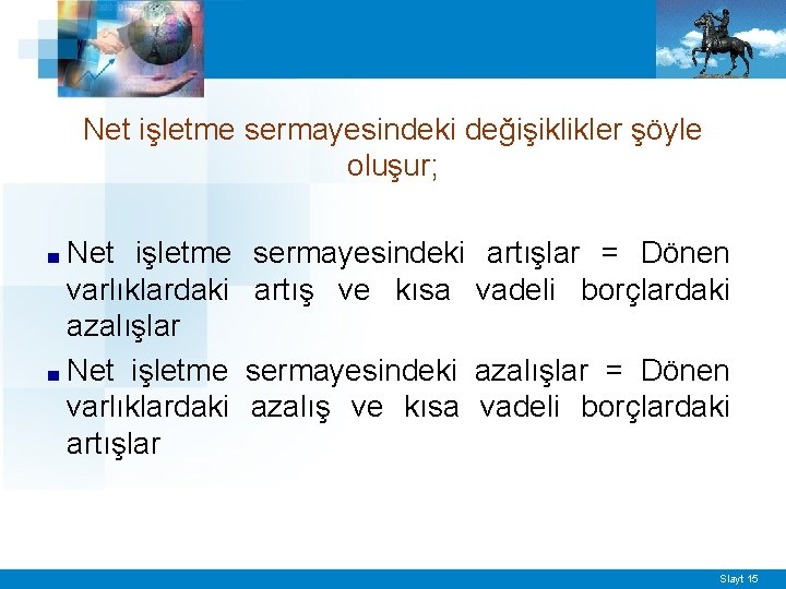 Net işletme sermayesindeki değişiklikler şöyle oluşur; Net işletme varlıklardaki azalışlar ■ Net işletme varlıklardaki