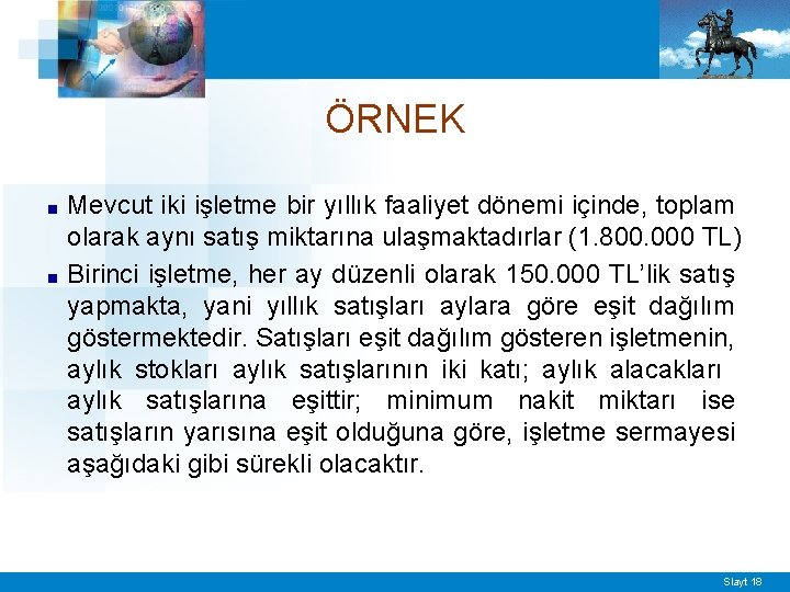 ÖRNEK ■ ■ Mevcut iki işletme bir yıllık faaliyet dönemi içinde, toplam olarak aynı