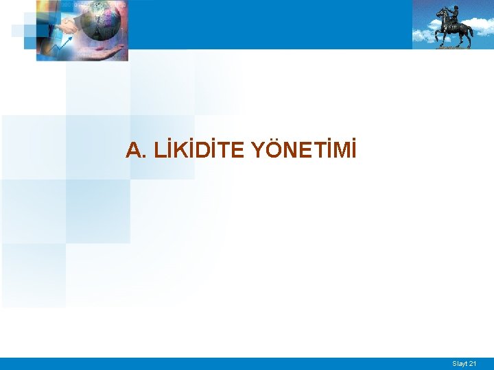 A. LİKİDİTE YÖNETİMİ Slayt 21 