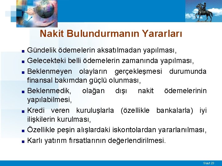 Nakit Bulundurmanın Yararları Gündelik ödemelerin aksatılmadan yapılması, ■ Gelecekteki belli ödemelerin zamanında yapılması, ■