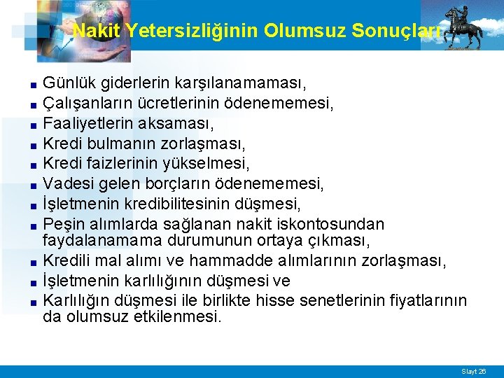 Nakit Yetersizliğinin Olumsuz Sonuçları ■ ■ ■ Günlük giderlerin karşılanamaması, Çalışanların ücretlerinin ödenememesi, Faaliyetlerin