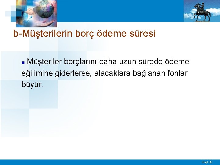 b-Müşterilerin borç ödeme süresi Müşteriler borçlarını daha uzun sürede ödeme eğilimine giderlerse, alacaklara bağlanan