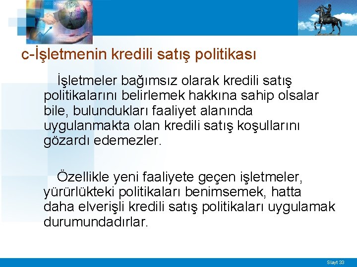 c-İşletmenin kredili satış politikası İşletmeler bağımsız olarak kredili satış politikalarını belirlemek hakkına sahip olsalar