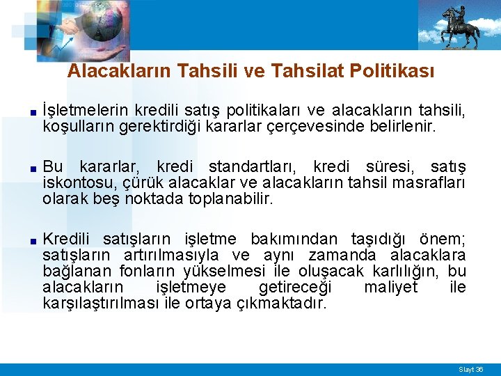 Alacakların Tahsili ve Tahsilat Politikası ■ İşletmelerin kredili satış politikaları ve alacakların tahsili, koşulların