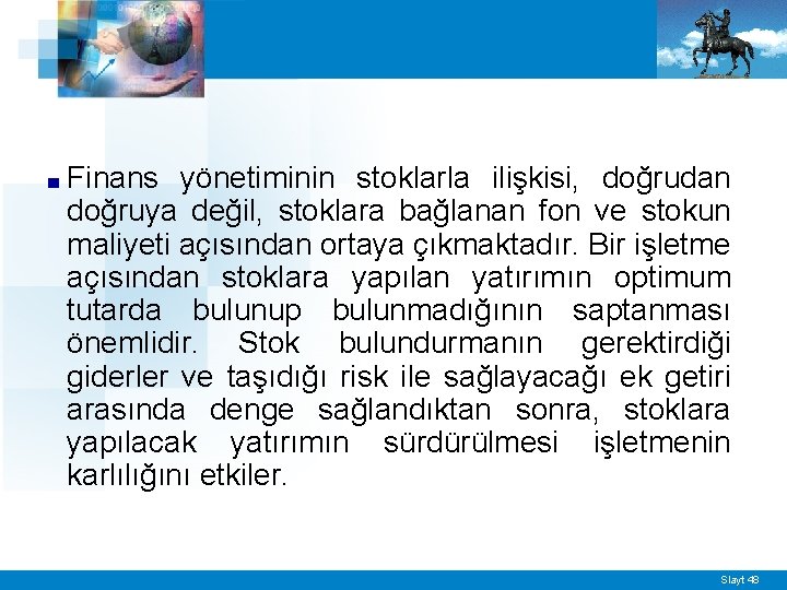 ■ Finans yönetiminin stoklarla ilişkisi, doğrudan doğruya değil, stoklara bağlanan fon ve stokun maliyeti