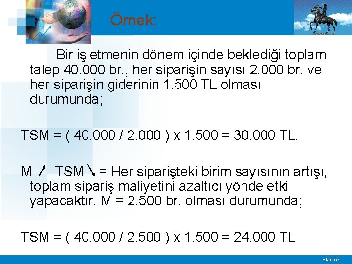 Örnek: Bir işletmenin dönem içinde beklediği toplam talep 40. 000 br. , her siparişin