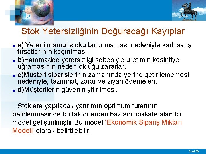 Stok Yetersizliğinin Doğuracağı Kayıplar ■ ■ a) Yeterli mamul stoku bulunmaması nedeniyle karlı satış