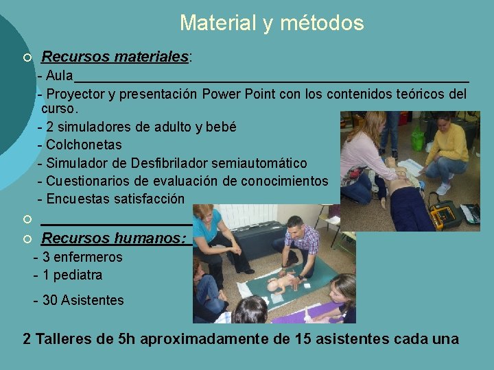 Material y métodos ¡ Recursos materiales: - Aula - Proyector y presentación Power Point