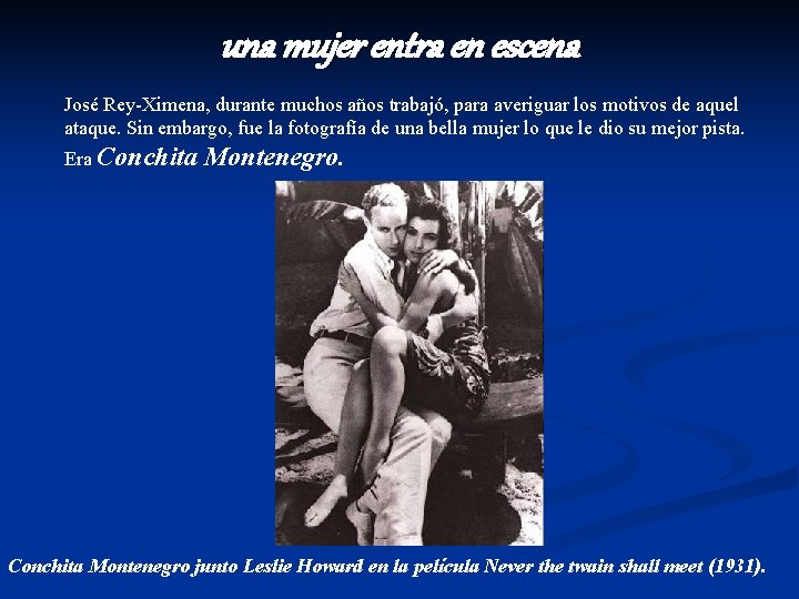 una mujer entra en escena José Rey-Ximena, durante muchos años trabajó, para averiguar los