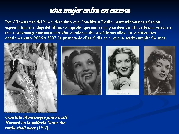 una mujer entra en escena Rey-Ximena tiró del hilo y descubrió que Conchita y