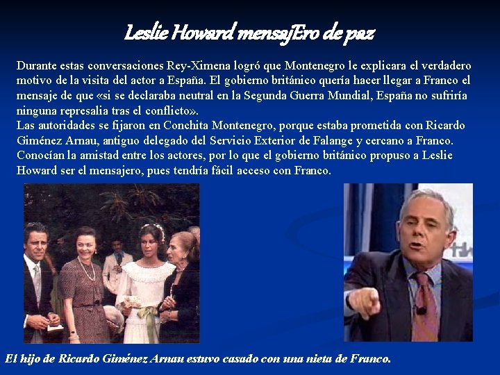 Leslie Howard mensaj. Ero de paz Durante estas conversaciones Rey-Ximena logró que Montenegro le