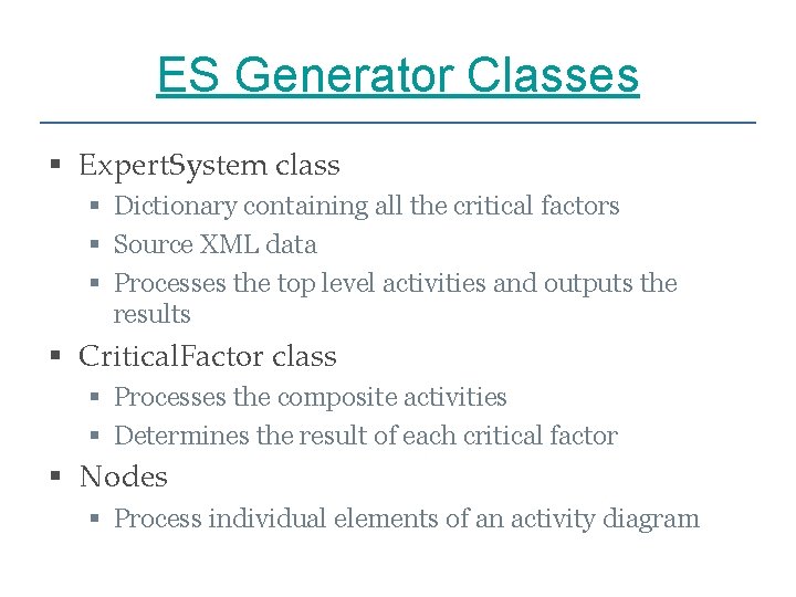ES Generator Classes § Expert. System class § Dictionary containing all the critical factors