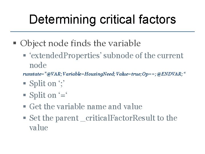 Determining critical factors § Object node finds the variable § ‘extended. Properties’ subnode of