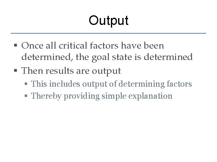 Output § Once all critical factors have been determined, the goal state is determined