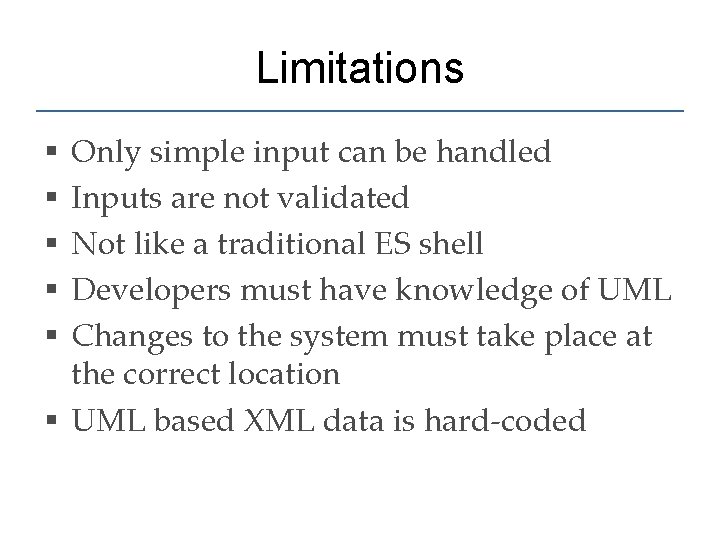 Limitations Only simple input can be handled Inputs are not validated Not like a