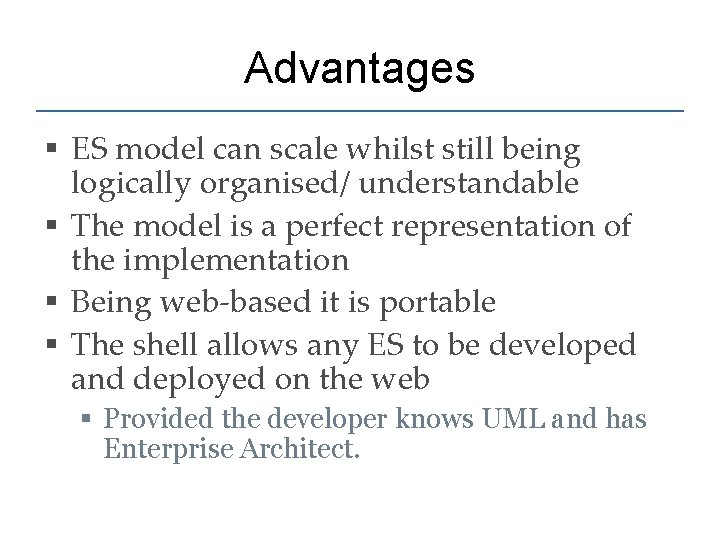 Advantages § ES model can scale whilst still being logically organised/ understandable § The