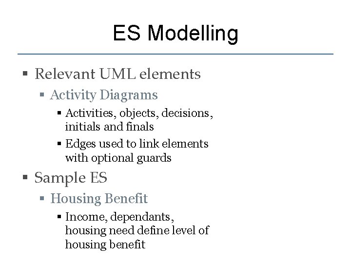ES Modelling § Relevant UML elements § Activity Diagrams § Activities, objects, decisions, initials