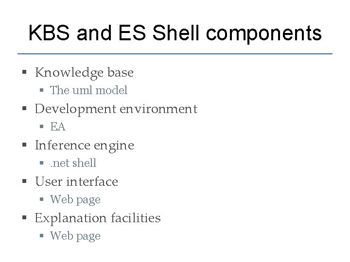 KBS and ES Shell components § Knowledge base § The uml model § Development