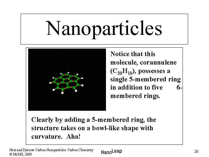 Nanoparticles Notice that this molecule, corannulene (C 20 H 10), possesses a single 5