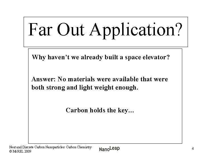 Far Out Application? Why haven’t we already built a space elevator? Answer: No materials