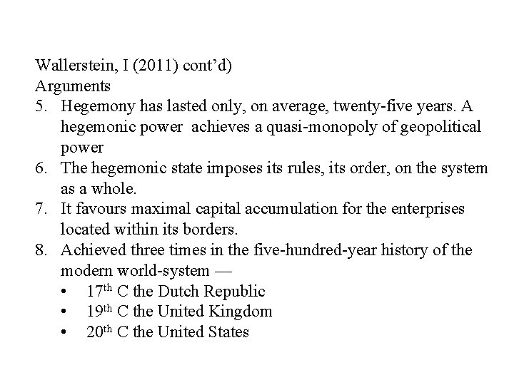 Wallerstein, I (2011) cont’d) Arguments 5. Hegemony has lasted only, on average, twenty-five years.