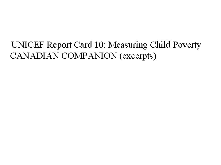 UNICEF Report Card 10: Measuring Child Poverty CANADIAN COMPANION (excerpts) 