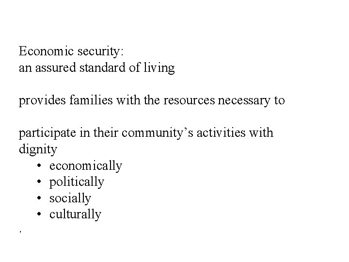 Economic security: an assured standard of living provides families with the resources necessary to