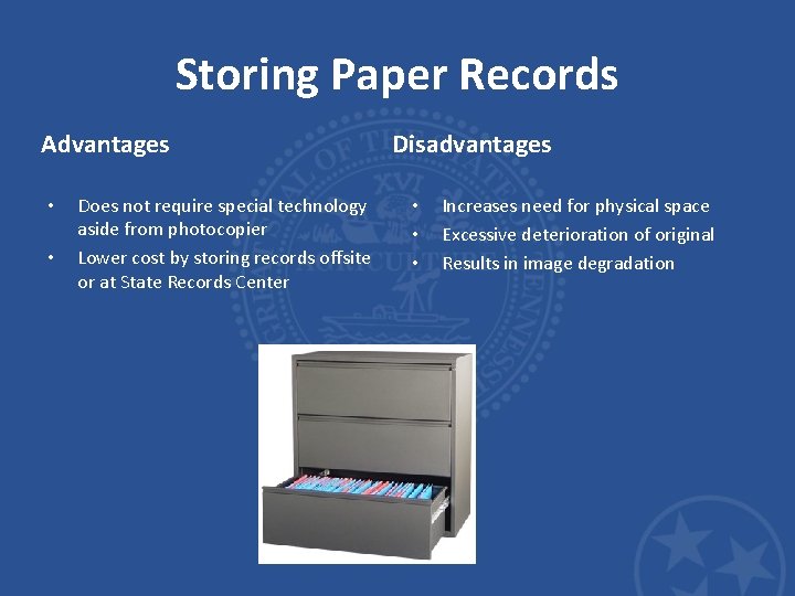 Storing Paper Records Advantages • • Does not require special technology aside from photocopier