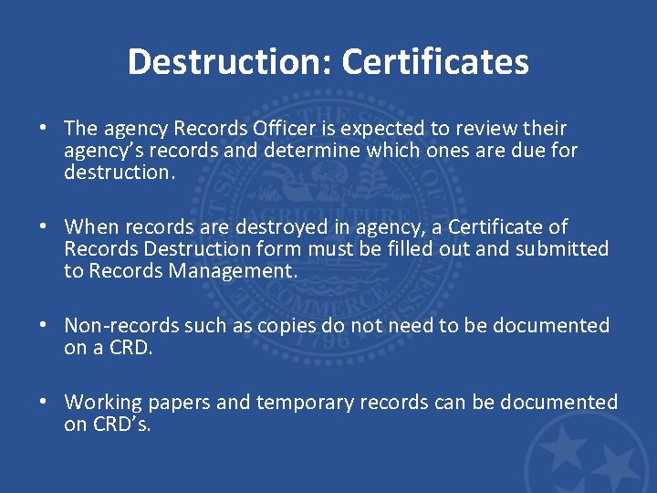 Destruction: Certificates • The agency Records Officer is expected to review their agency’s records Destruction: Certificates • The agency Records Officer is expected to review their agency’s records