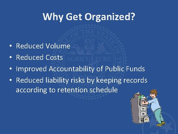 Why Get Organized? • • Reduced Volume Reduced Costs Improved Accountability of Public Funds