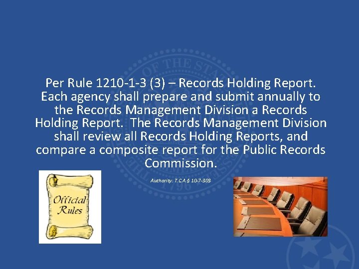 Per Rule 1210 -1 -3 (3) – Records Holding Report. Each agency shall prepare