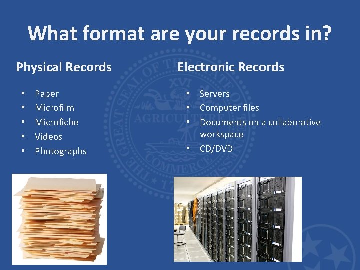 What format are your records in? Physical Records • • • Paper Microfilm Microfiche