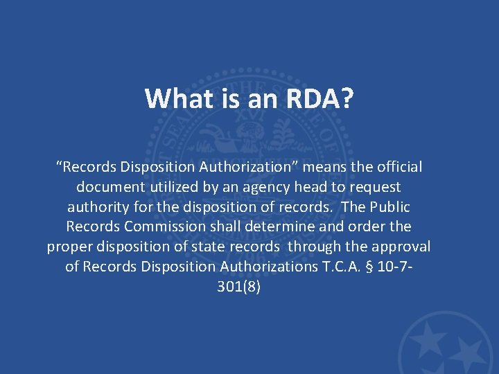 What is an RDA? “Records Disposition Authorization” means the official document utilized by an