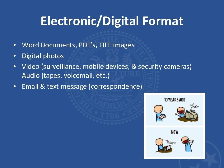 Electronic/Digital Format • Word Documents, PDF’s, TIFF images • Digital photos • Video (surveillance, Electronic/Digital Format • Word Documents, PDF’s, TIFF images • Digital photos • Video (surveillance,