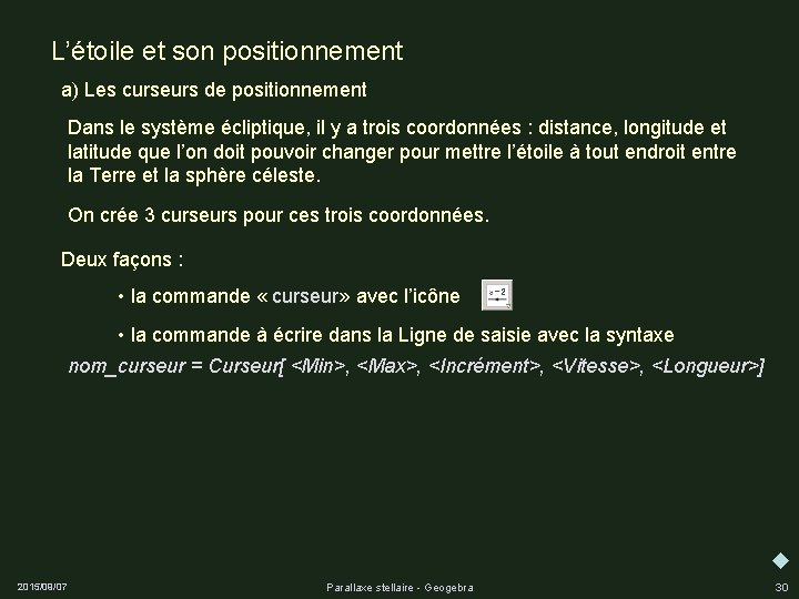 L’étoile et son positionnement a) Les curseurs de positionnement Dans le système écliptique, il