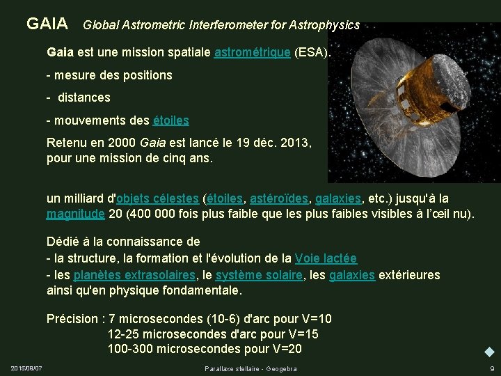 GAIA Global Astrometric Interferometer for Astrophysics Gaia est une mission spatiale astrométrique (ESA). -
