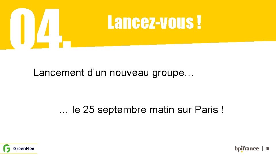 04. Lancez-vous ! Lancement d’un nouveau groupe… … le 25 septembre matin sur Paris