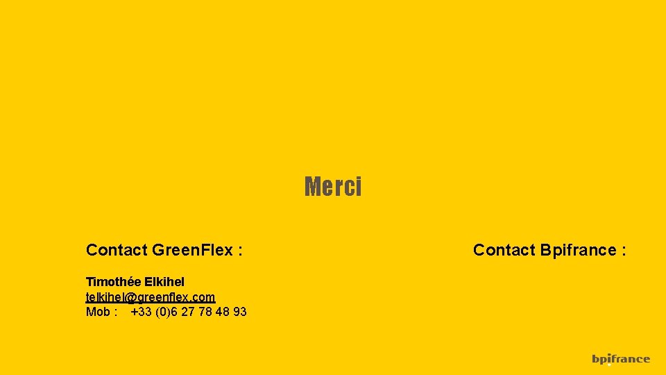 Merci Contact Green. Flex : Timothée Elkihel telkihel@greenflex. com Mob : +33 (0)6 27
