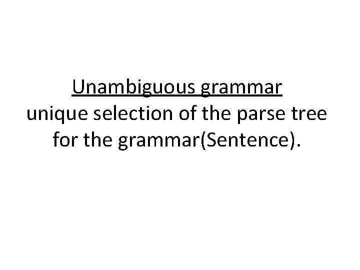 Unambiguous grammar unique selection of the parse tree for the grammar(Sentence). 