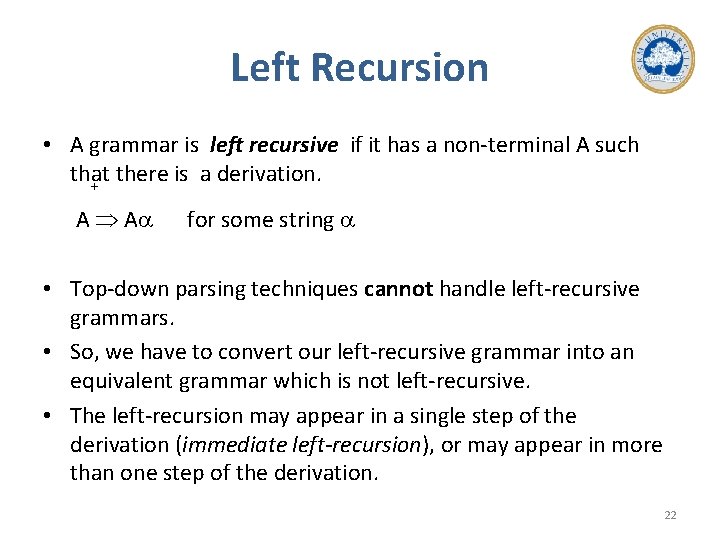 Left Recursion • A grammar is left recursive if it has a non-terminal A