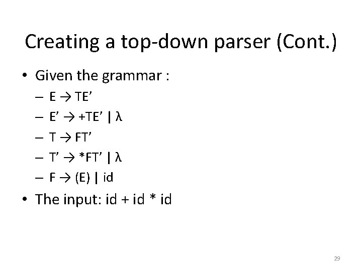 Creating a top-down parser (Cont. ) • Given the grammar : – – –