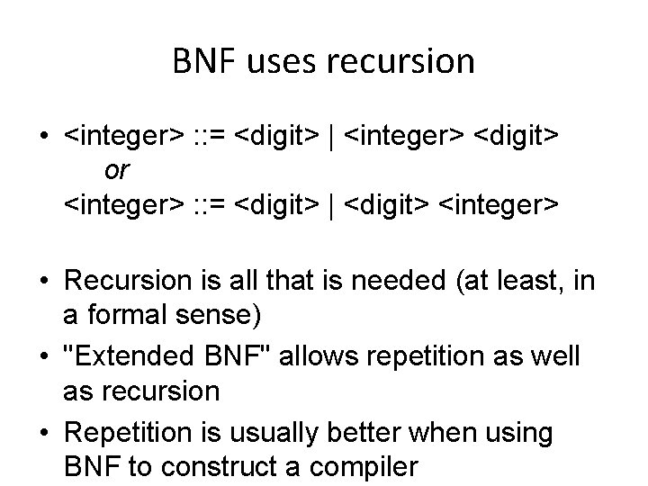 BNF uses recursion • <integer> : : = <digit> | <integer> <digit> or <integer>
