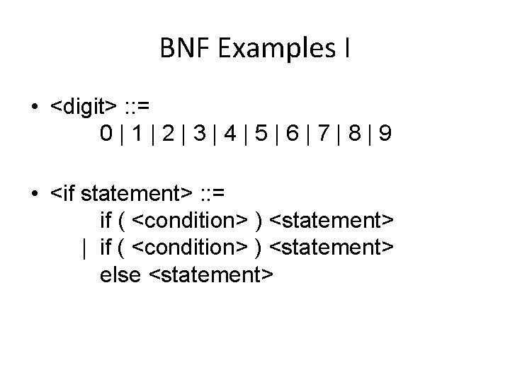 BNF Examples I • <digit> : : = 0|1|2|3|4|5|6|7|8|9 • <if statement> : :