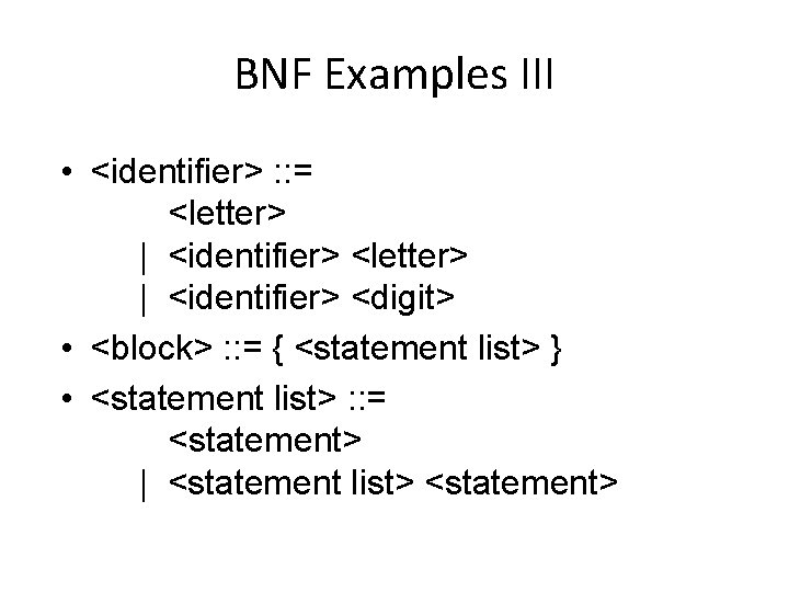 BNF Examples III • <identifier> : : = <letter> | <identifier> <digit> • <block>
