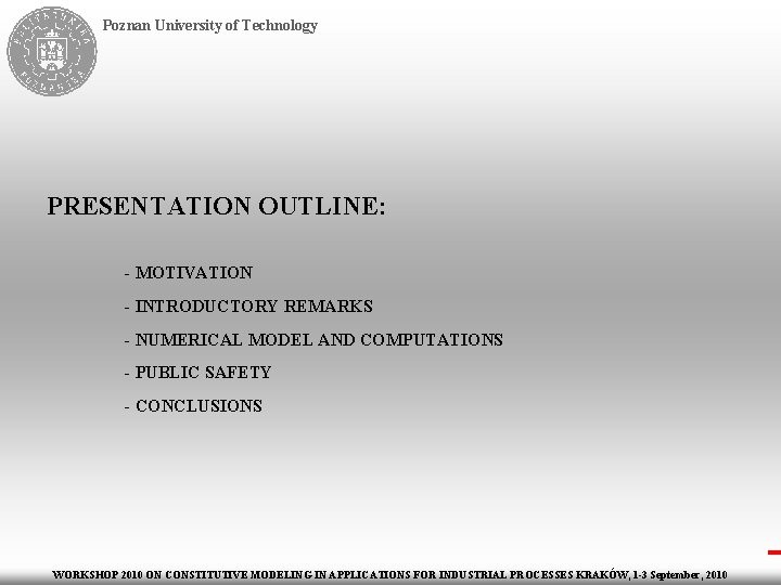 Poznan University of Technology PRESENTATION OUTLINE: - MOTIVATION - INTRODUCTORY REMARKS - NUMERICAL MODEL