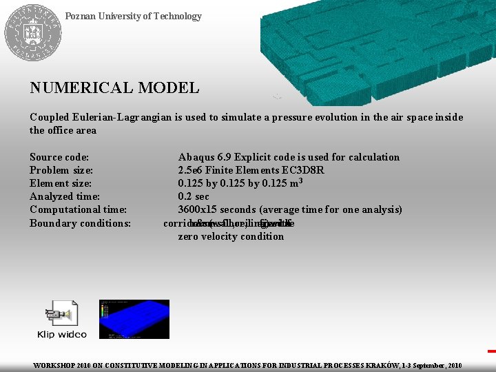 Poznan University of Technology NUMERICAL MODEL Coupled Eulerian-Lagrangian is used to simulate a pressure