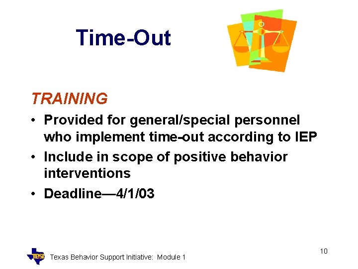Time-Out TRAINING • Provided for general/special personnel who implement time-out according to IEP •