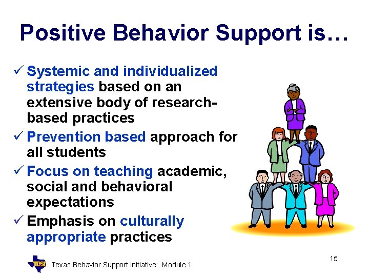 Positive Behavior Support is… ü Systemic and individualized strategies based on an extensive body