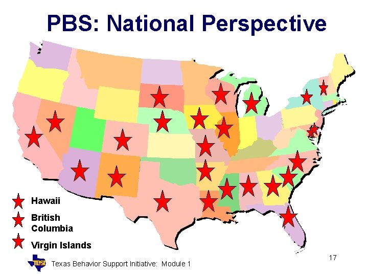 PBS: National Perspective Hawaii British Columbia Virgin Islands Texas Behavior Support Initiative: Module 1